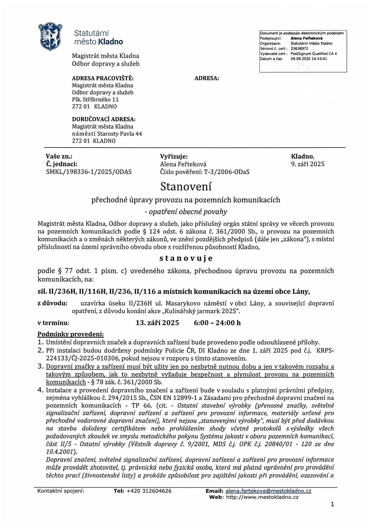 Upozorňujeme, že v sobotu 13. září 2025 bude z důvodu konání akce Kulinářský jarmark uzavřen úsek silnice II/236H, Masarykovo náměstí v Lánech. Uzavírka potrvá od 6:00 do 24:00 hodin.     Děkujeme za pochopení!