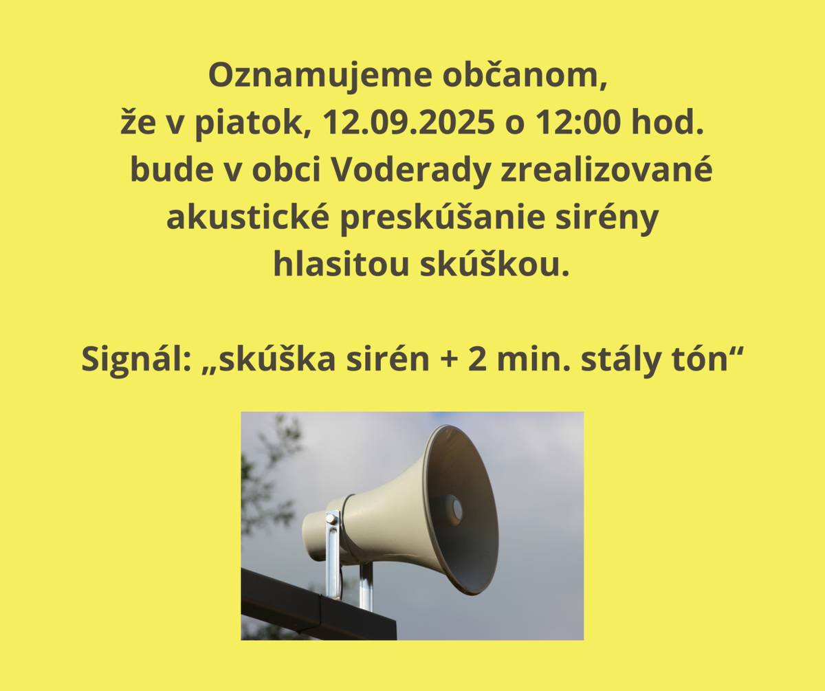 Oznamujeme občanom, že v piatok, 12.09.2025 o 12:00 hod.  bude v obci Voderady zrealizované akustické preskúšanie sirény hlasitou skúškou.    Signál: „skúška sirén + 2 min. stály tón“