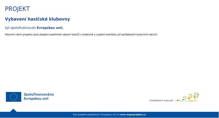 Vybavení hasičské klubovny    V roce 2024 jsme podali žádost o dotaci na vybavení hasičské klubovny prostřednictvím Místní akční skupiny MAS Achát, z. s.