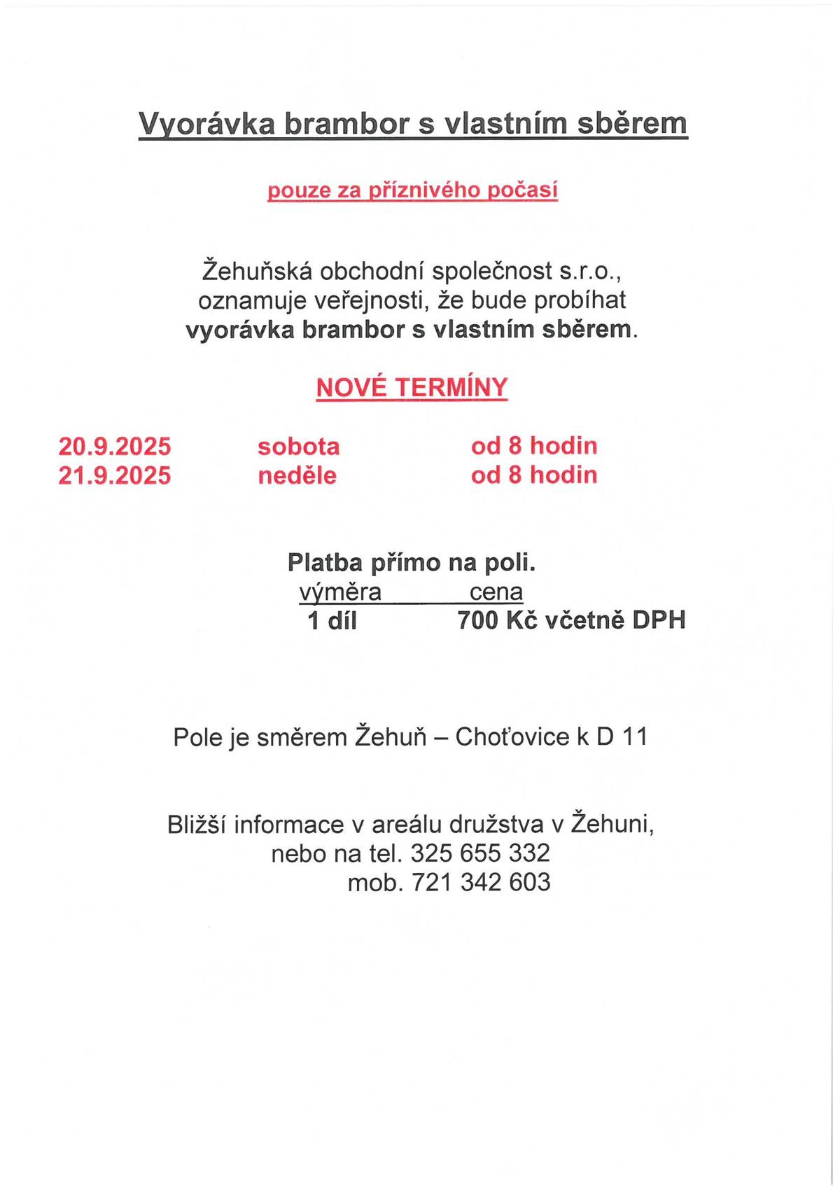 Vyorávka brambor s vlastním sběrem objednaných u ŽOS v Žehuni se nově uskuteční ve dnech 20.- 21.9.2025. Pouze za příznivého počasí. Cena  700 Kč/díl. Platba přímo na poli. Sobota i neděle od 8 hodin. Kontaktní telefon tel. 325 655 332 nebo 721 342 603.