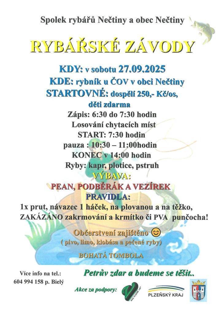 Spolek rybářů Nečtiny ve spolupráci s obcí Nečtiny za podpory Plzeňského kraje a MAS VLADAŘ o.p.s. vás srdečně zve na rybářské závody, které se konají v sobotu 27. září 2025 na rybníce u ČOV v obci Nečtiny. Zápis probíhá od 6:30 do 7:30 hodin Start závodů je naplánován na 7:30 h a končí v 14:00 h