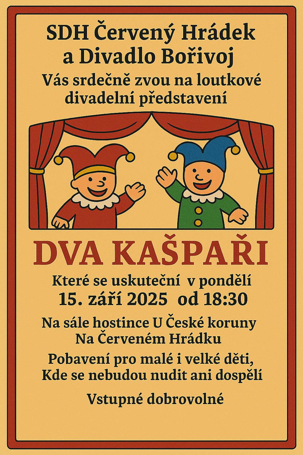 Vážení občané, dovolujeme si Vás informovat, že v pondělí 15. září se na sále hostince na Červeném Hrádku místo komedie A do pyžam! odehraje loutkové divadelní představení pro malé i velké děti Dva Kašpaři. Začátek představení je již v 18:30!!! Vstupné je dobrovolné.