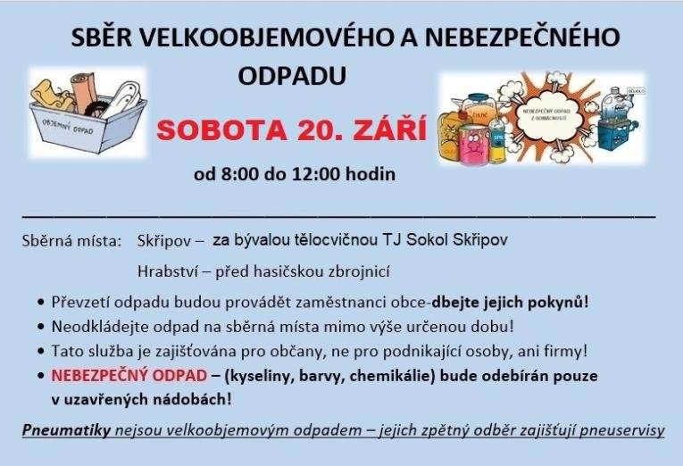 V sobotu 20.9.2025 od 8:00 do 12:00 hod.  proběhne sběr velkoobjemového a nebezpečného odpadu. Ve Skřipově za bývalou tělocvičnou - Skřipov 32. V Hrabství před hasičskou zbrojnicí - prosím neukládejte odpad mimo sběrná místa a mimo stanovenou dobu. Děkujeme