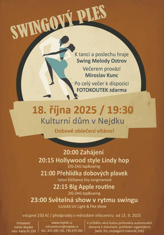 Město Nejdek zve všechny milovníky swingu a dobové nálady na Swingový ples! 20:00 Zahájení 20:15 Holywood style Linde Hop / ZIG-ZAG tap&swing 21:00 Přehlídka dobových plavek  / Salon EléDance Evy Jungmanové 22:15 Big Apple routine / ZIG-ZAG tap&swing 23:00 UV Light Swing Show / ILUSIAS – UV Light & Fire K tanci a poslechu hraje Swing Melody Ostrov. Večerem provází Miroslav Kunc. Po celý večer k dispozici FOTOKOUTEK zdarma. Předprodej vstupenek v městském infocentru od 15. 9. 2025.