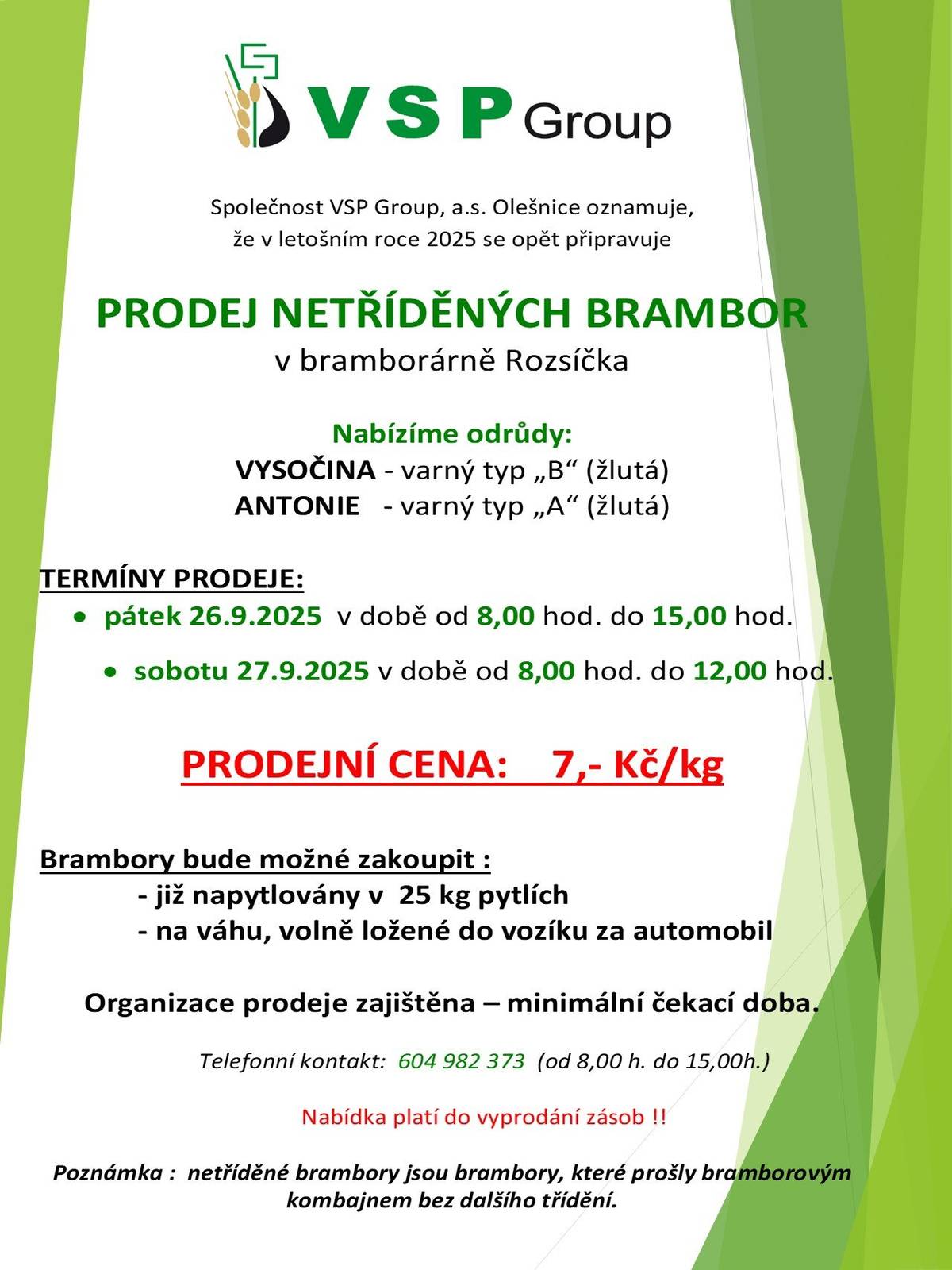 Společnost VSP Group, a.s. Olešnice oznamuje, že v letošním roce 2025 se opět připravuje PRODEJ NETŘÍDĚNÝCH BRAMBOR v bramborárně Rozsíčka v pátek 26.9.2025  v době od 8,00 hod. do 15,00 hod.a v sobotu 27.9.2025 v době od 8,00 hod. do 12,00 hod.PRODEJNÍ CENA: 7,- Kč/kg