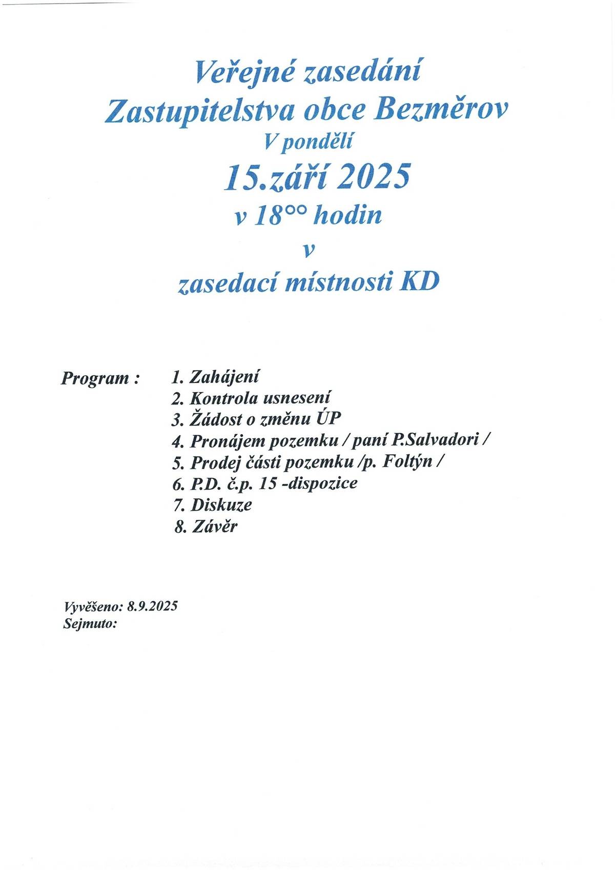 11.září 2025 - přerušení dodávky pitné vody od 7:00 do odvolání. 15.září 2025 - Veřejné zasedání zastupitelstva obce .18 :00  KD 20.září 2025 - Svoz nebezpečného odpadu. 8:50 od COOP č.p.15