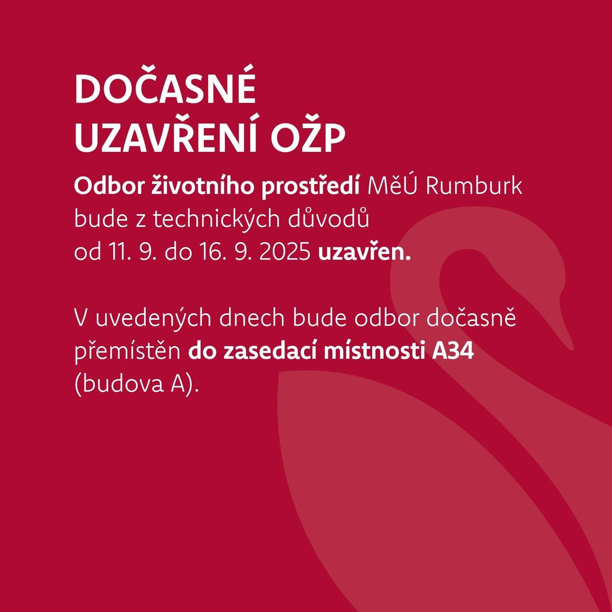 Odbor životního prostředí MěÚ Rumburk bude z technických důvodů uzavřen od 11. 9. do 16. 9. 2025.  V uvedených dnech bude odbor dočasně přemístěn do zasedací místnosti A34 (budova A).  Úřední hodiny budou v pondělí 15. 9. omezeny: 8:00–12:00 a 12:30–13:00   Děkujeme za pochopení a omlouváme se za případné komplikace.