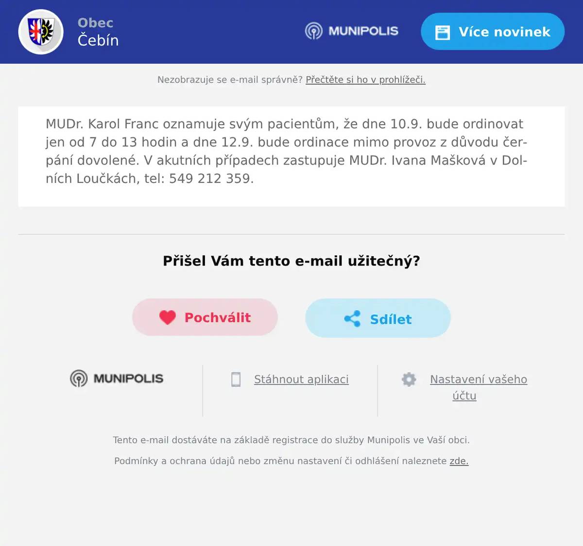 MUDr. Karol Franc oznamuje svým pacientům, že dne 10.9. bude ordinovat jen od 7 do 13 hodin a dne 12.9. bude ordinace mimo provoz z důvodu čerpání dovolené. V akutních případech zastupuje MUDr. Ivana Mašková v Dolních Loučkách, tel: 549 212 359.