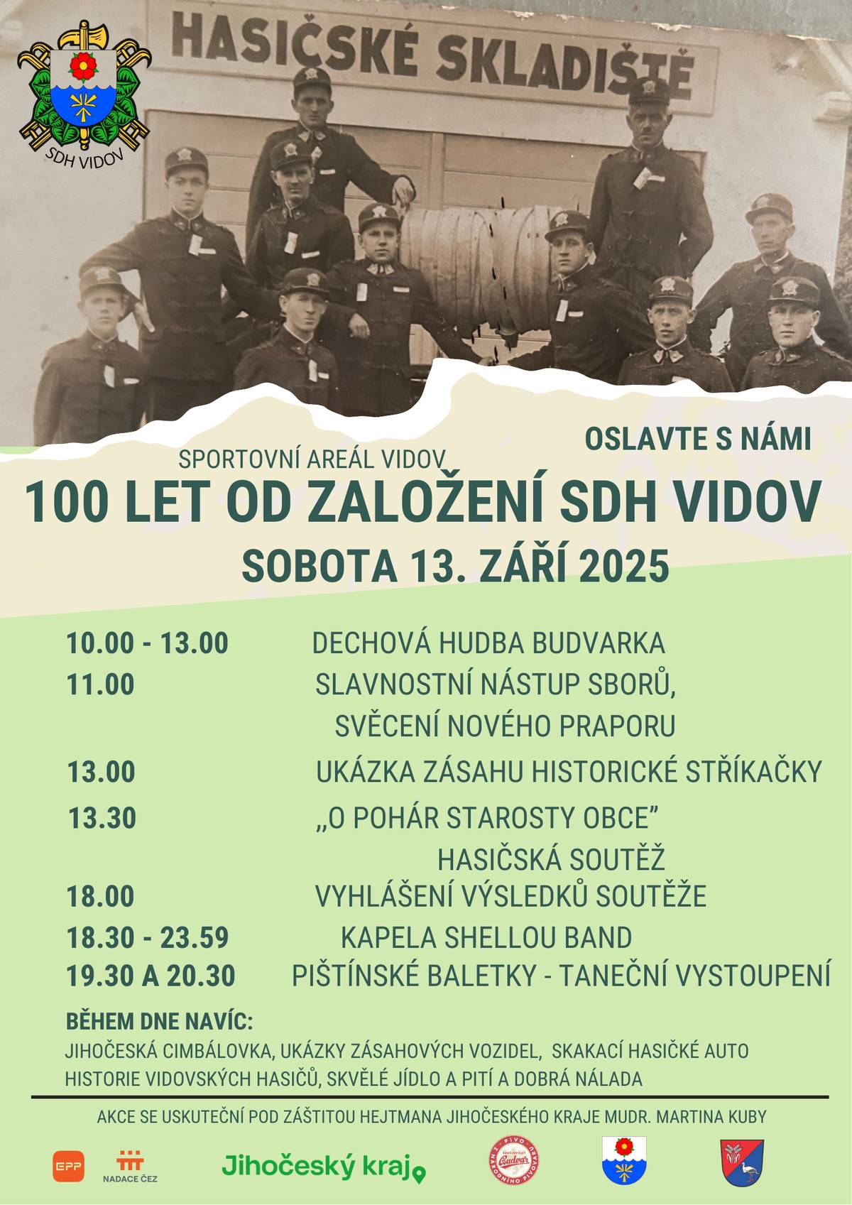 SDH Vidov vás srdečně zve v sobotu 13.9. od 10:00 do sportovního areálu ve Vidově na oslavu 100 let od založení hasičského sboru. Součástí oslav bude hasičská soutěž družstev "O pohár starosty obce", pro návštěvníky je připraven zajímavý doprovodný program, bohaté občerstvení a vše zakončí hudební vystoupení kapely Shellou Band.