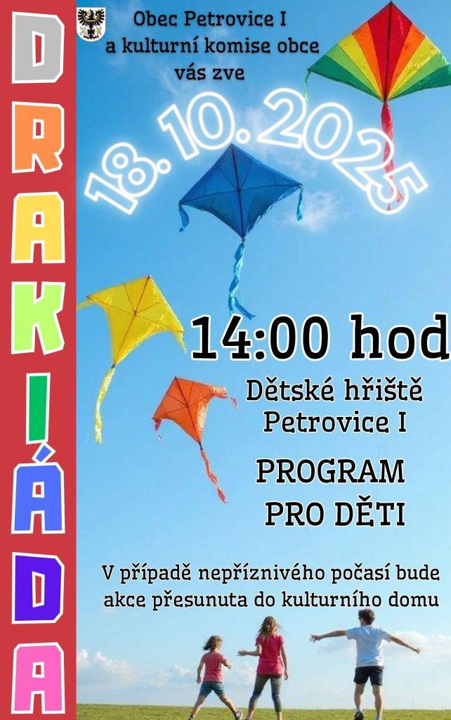 Obec Petrovice I a kulturní komise vás srdečně zvou na DRAKIÁDU, která se uskuteční od 14:00 hod na dětském hřišti v Petrovicích. V případě nepříznivého počasí se akce přesune do kulturního domu.
