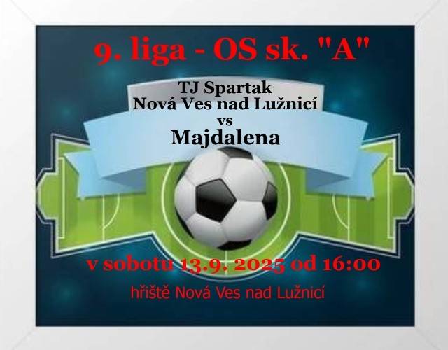 9. liga - OS sk. "A"  TJ Spartak Nová Ves nad Lužnicí X Majdalena  v sobotu 13.9.2025 od 16:00