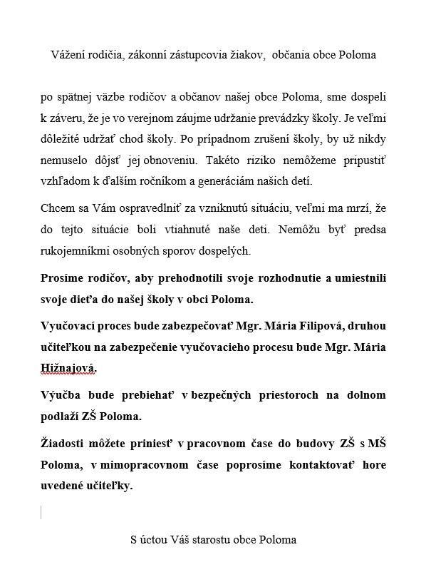 Vo verejnom záujme je udržanie prevádzky ZŠ. Prosíme rodičov o prehodnotenie svojho rozhodnutia a umiestnenie svojho dieťaťa do ZŠ obce Poloma.