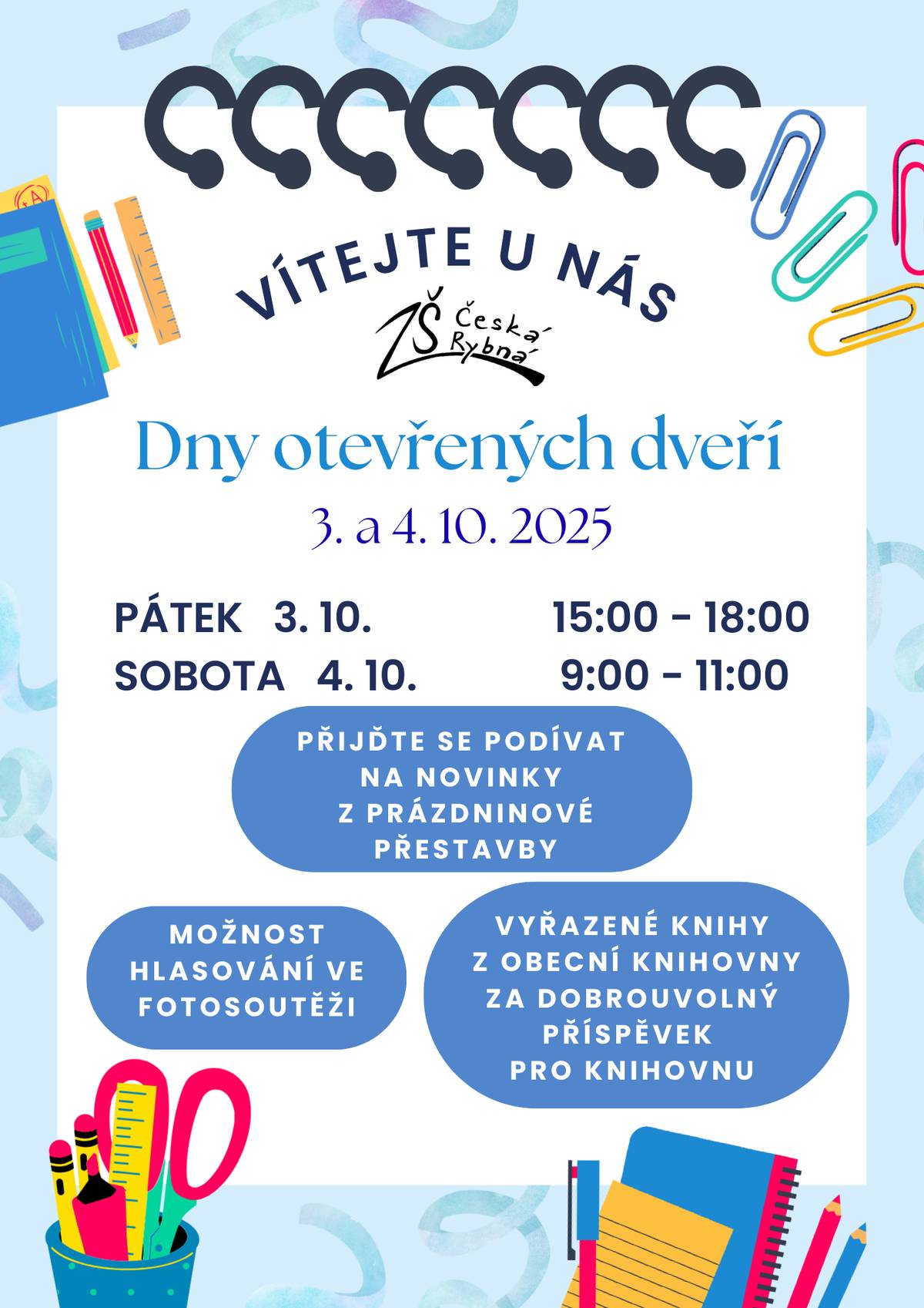 Dny otevřených dveří v ZŠ Česká Rybná, pátek 3.10.2025 od 15.00-18:00, sobota 4.10.2025 od 9:00-11:00. Přijďte se podívat na novinky z prázdninové přestavby, možnost hlasování o nejlepší fotografie, které budou použity v obecním kalendáři 2026, možnost si odnést vyřazené knihy z obecní knihovny za dobrovolný příspěvek pro knihovnu.