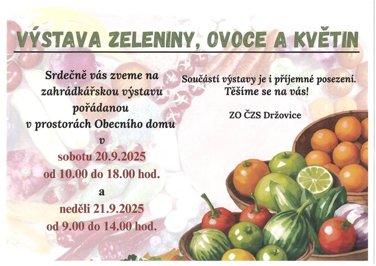 ZO ČZS Držovice zve na zahrádkářskou výstavu v prostorách Obecního domu v sobotu 20. 9. 2025 od 10:00 hodin do 18:00 hodin a v neděli 21. 9. 2025 od 9:00 hodin do 14:00 hodin. Všichni jste srdečně zváni.