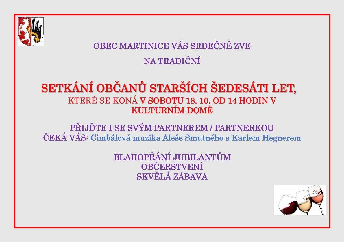 Také v letošním roce se bude konat tradiční setkání občanů starších šedesáti let. Tentokrát se můžete těšit na Cimbálovou muziku Aleše Smutného, se kterou vystoupí zpěvák a konferenciér Karel Hegner. Akce se koná v sobotu 18. 10. od 14:00 v kulturním domě. Přijďte i se svým partnerem/partnerkou. Čeká vás: Blahopřání letošním jubilantům, bohaté občerstvení, skvělá zábava. Michal Drápela, starosta obce.