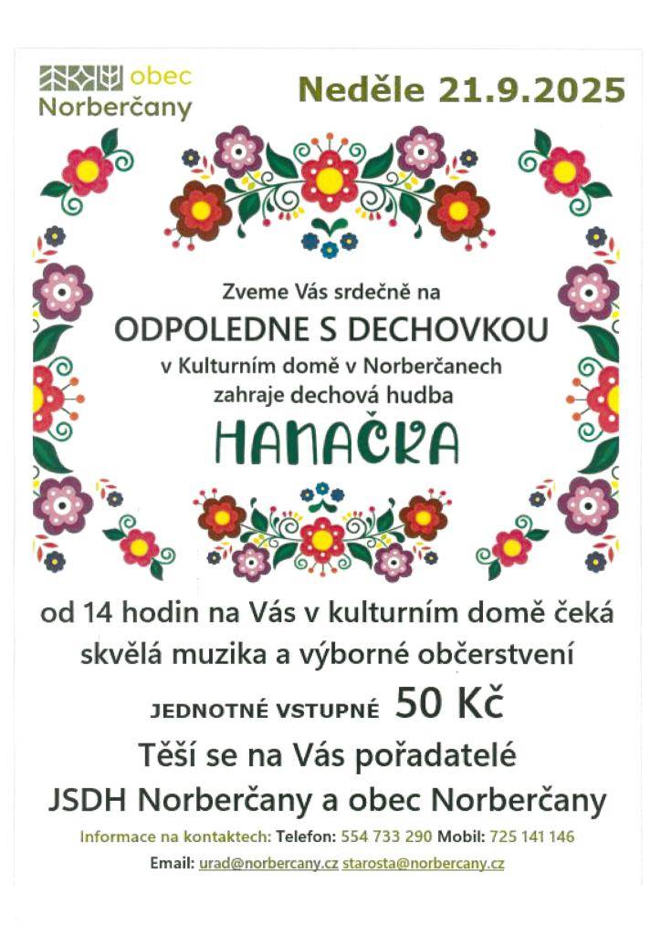 Srdečně vás zveme na Odpoledne s dechovkou, které se uskuteční v Kulturním domě v Norberčanech. Dechová hudba Hanačka zahraje od 14 hodin a připravena je skvělá muzika a chutné občerstvení. Jednotné vstupné na akci činí 50 Kč.