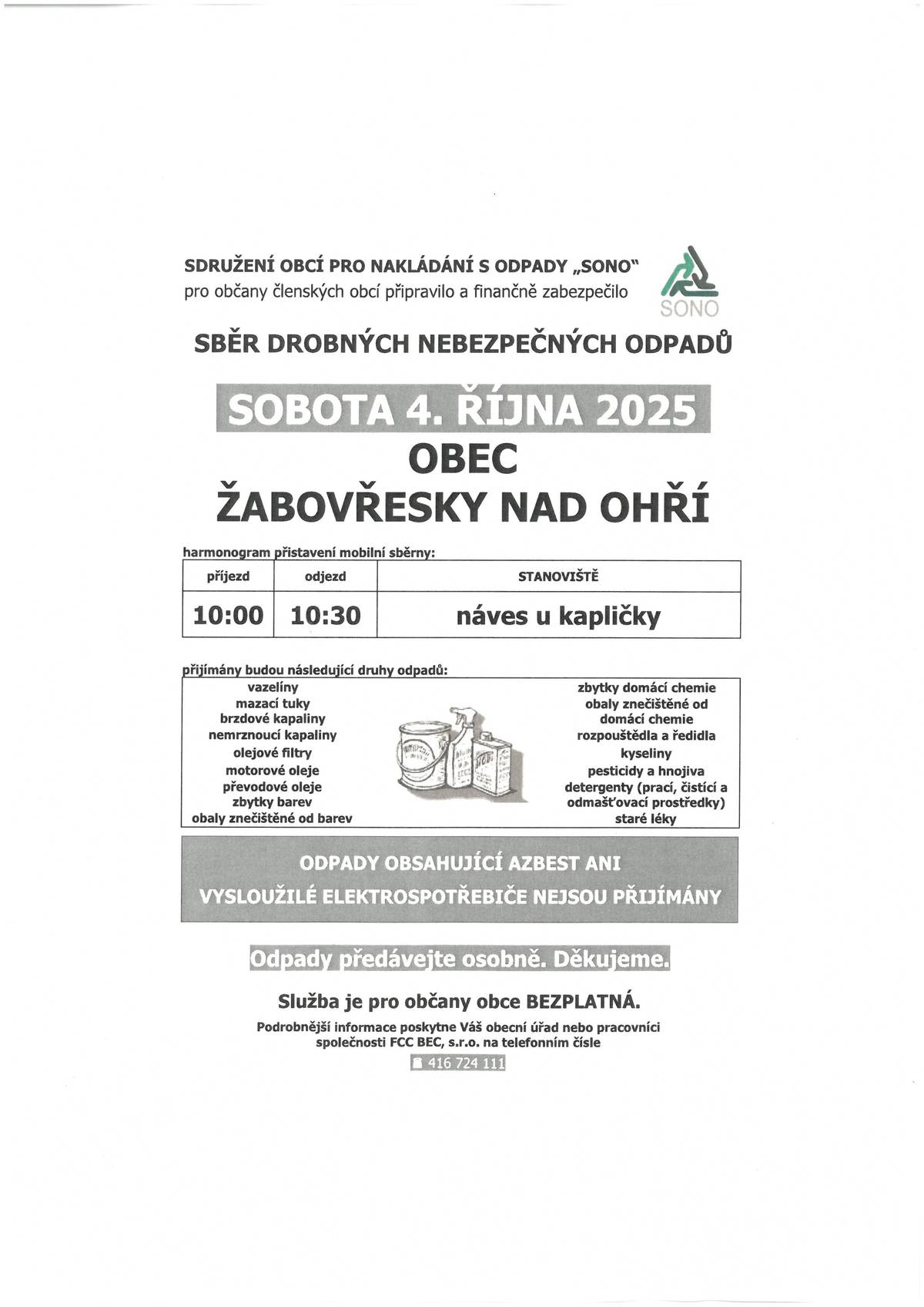 4. října od 10-10:30 u Kapličky. odpady obsahující Azbest ani vysloužilé elektro nejsou přijímány. Seznam přijímaných odpadů je v příloze.