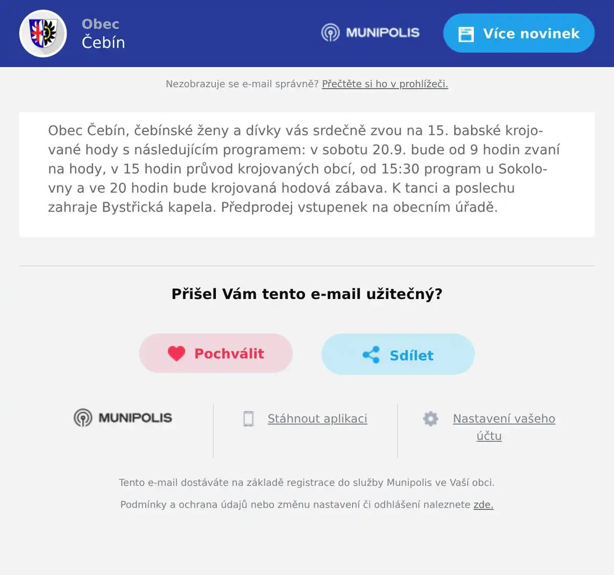 Obec Čebín, čebínské ženy a dívky vás srdečně zvou na 15. babské krojované hody s následujícím programem: v sobotu 20.9. bude od 9 hodin zvaní na hody, v 15 hodin průvod krojovaných obcí, od 15:30 program u Sokolovny a ve 20 hodin bude krojovaná hodová zábava. K tanci a poslechu zahraje Bystřická kapela. Předprodej vstupenek na obecním úřadě.