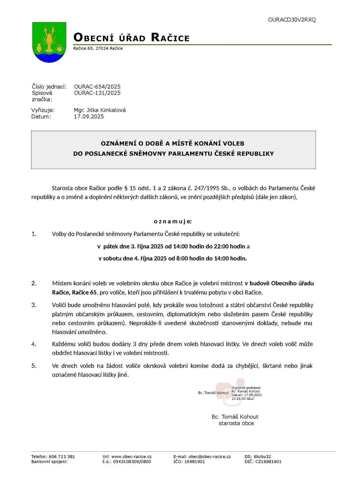 Volby do Poslanecké sněmovny se uskuteční v pátek  3.10.2025 od 14:00 h do 22:00 h a v sobotu 4.10.2025 od 8:00 do 14:00 h.  Volit může státní občan České republiky, který alespoň druhý den voleb dosáhl věku nejméně 18 let. O voličský průkaz je možné požádat na obecním úřadě do 26.9.2025 pokud je doručení žádosti poštou nebo datovou zprávou. Pro osobní podání žádosti končí lhůta dne 1.10.2025. Volič má povinnost prokázat se platným dokladem a v prostoru pro úpravu hlasovacích lístků vybere a vloží jeden hlasovací lístek do úřední obálky. Na hlasovacím lístku může přitom zakroužkovat pořadové číslo až čtyř kandidátů. V případě bližších informací kontaktujte obecní úřad na tel. 606 71 33 81.
