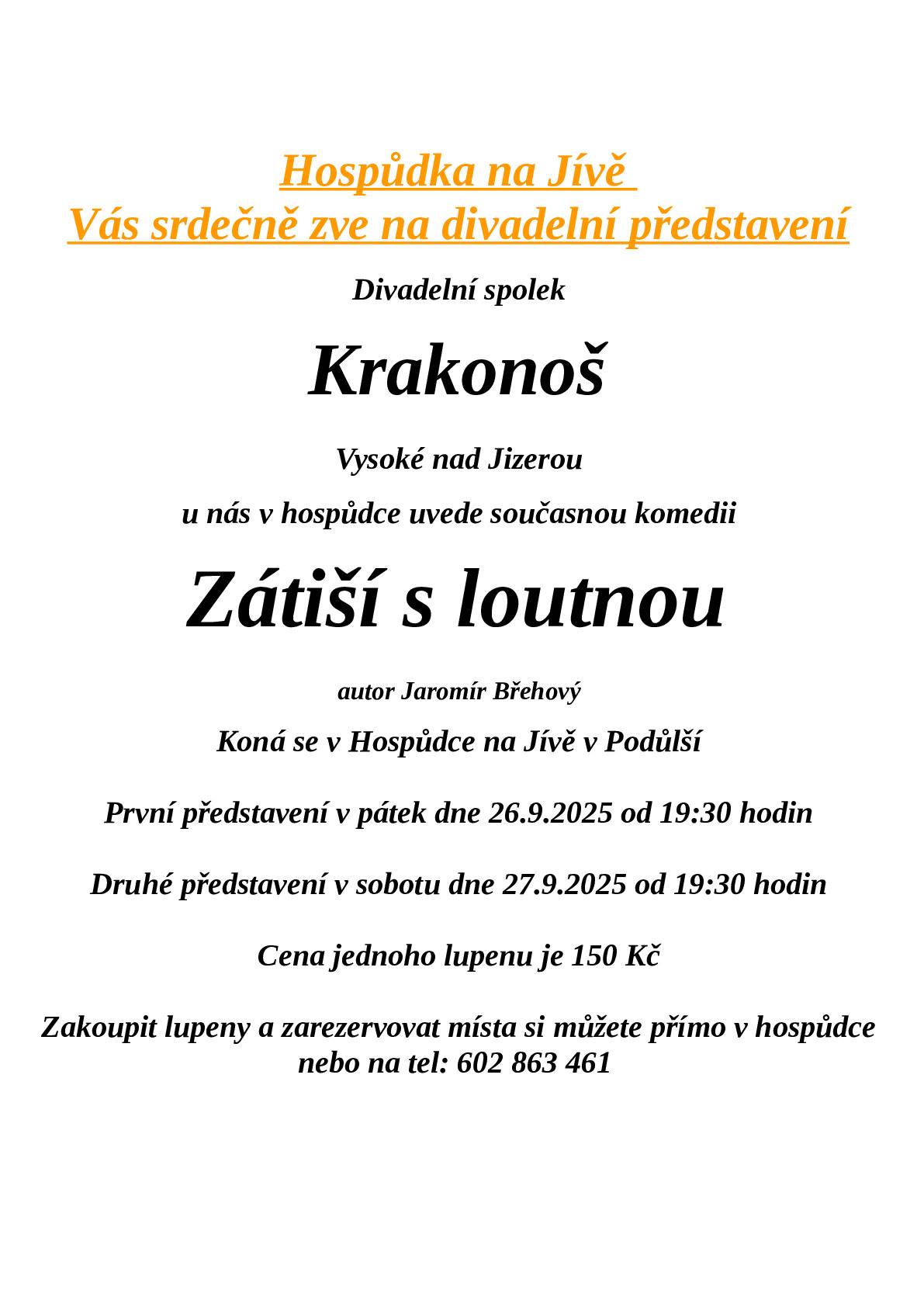 Divadelní spolek Krakonoš Vysoké nad Jizerou u nás v hospůdce uvede současnou komedii Zátiší s loutnou, autor Jaromír Břehový: - koná se v Hospůdce na Jívě v Podůlší - první představení v pátek dne 26.9.2025 od 19:30 hodin - druhé představení v sobotu dne 27.9.2025 od 19:30 hodin - cena jednoho lupenu je 150 Kč - zakoupit lupeny a zarezervovat místa si můžete přímo v hospůdce nebo na tel: 602 863 461 více viz příloha a přinášíme obvyklý zpravodaj