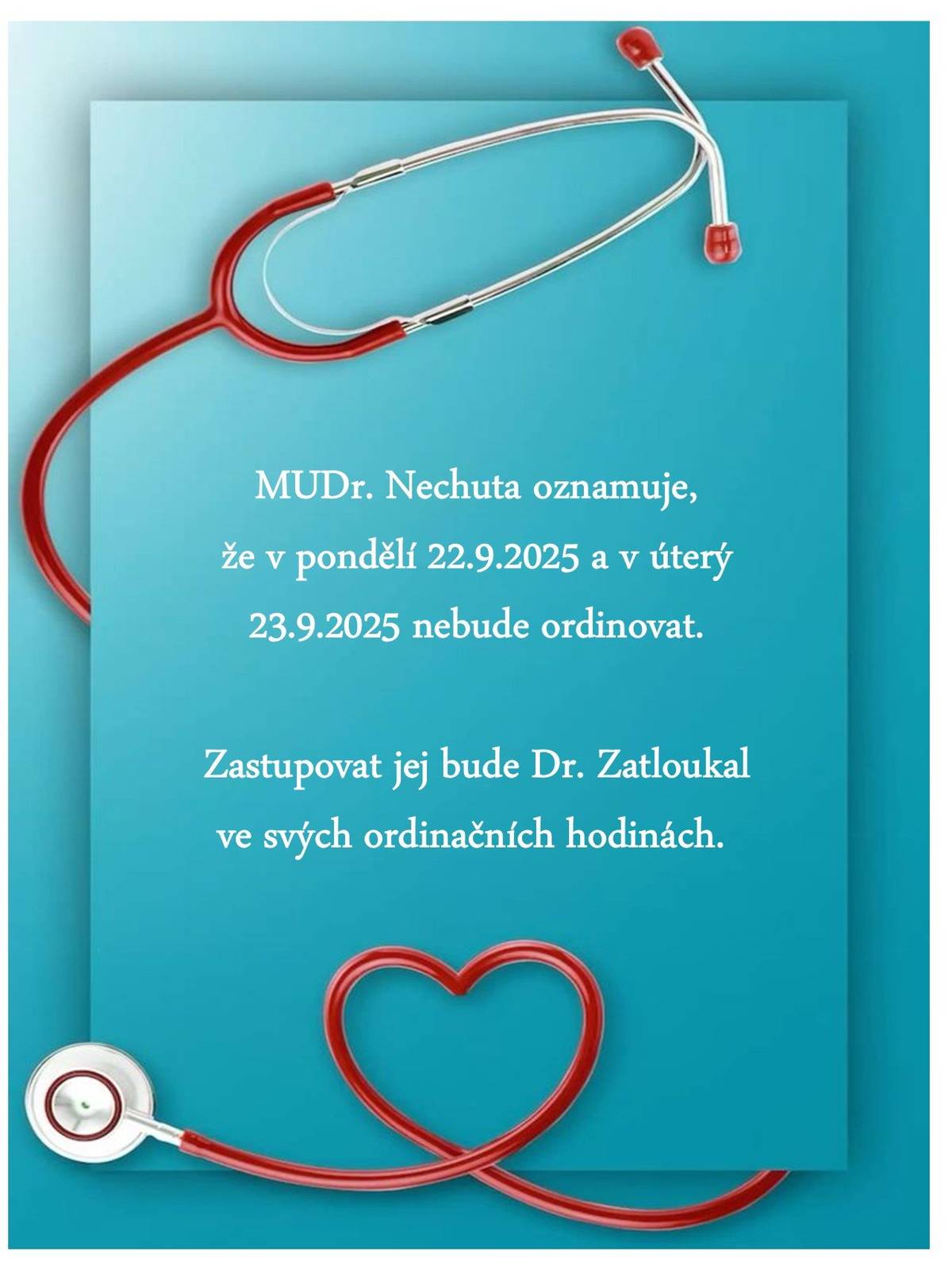 MUDr. Nechuta oznamuje, že v pondělí 22.9.2025 a v úterý 23.9.2025 nebude ordinovat.Zastupovat jej bude Dr. Zatloukal ve svých ordinačních hodinách.