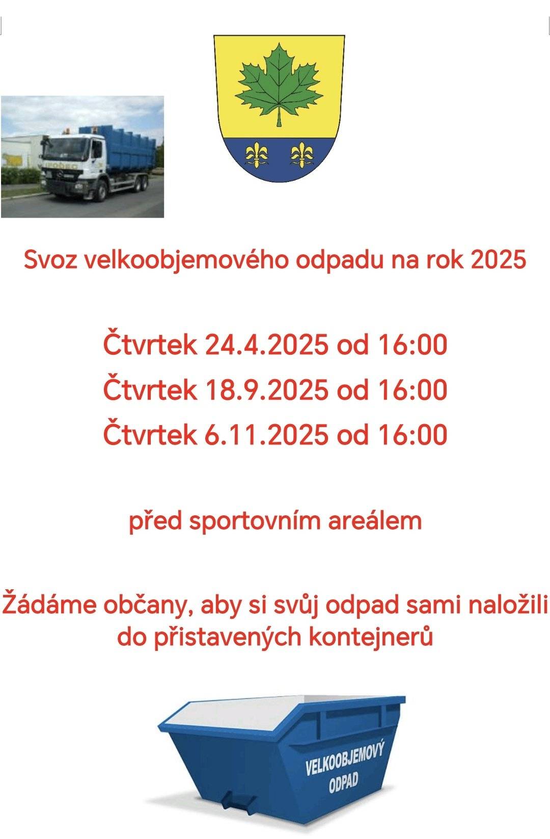 Vážení občané, Přípomínáme termín svozu velkoobjemového odpadu ve čtvrtek 18.9.2025 před sportovním areálem od 16:00. Žádáme občany, aby si svůj odpad sami naložili do přistavených kontejnerů.