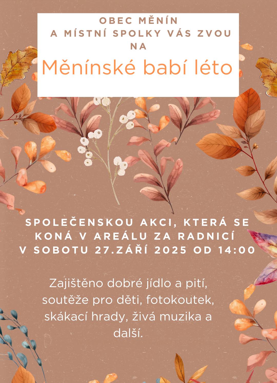 Zveme všechny občany, sousedy a přátelé na tradiční setkání s názvem Měnínské babí léto, které se uskuteční 27.9. od 14:00 za radnicí. Můžete se těšit opět na dobré jídlo a pití, skákací hrad, soutěže pro děti a živou muziku.