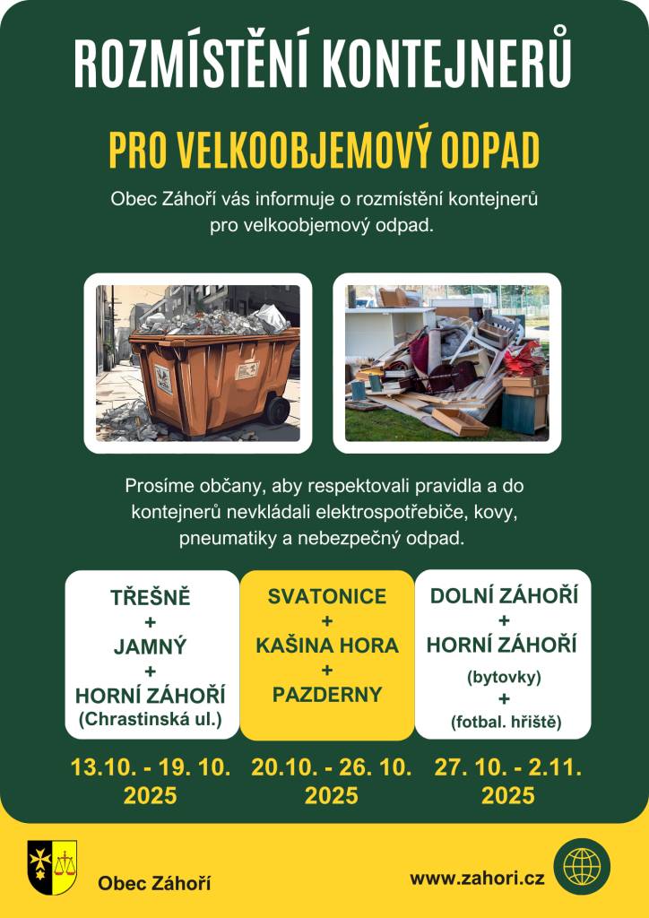 Obec Záhoří informuje občany o rozmístění kontejnerů pro velkoobjemový odpad v termínu od 11. října do 2. listopadu 2025. Prosíme všechny, aby dodržovali pravidla a nevkládali do kontejnerů nebezpečný odpad, kovy, pneumatiky a elektrospotřebiče.