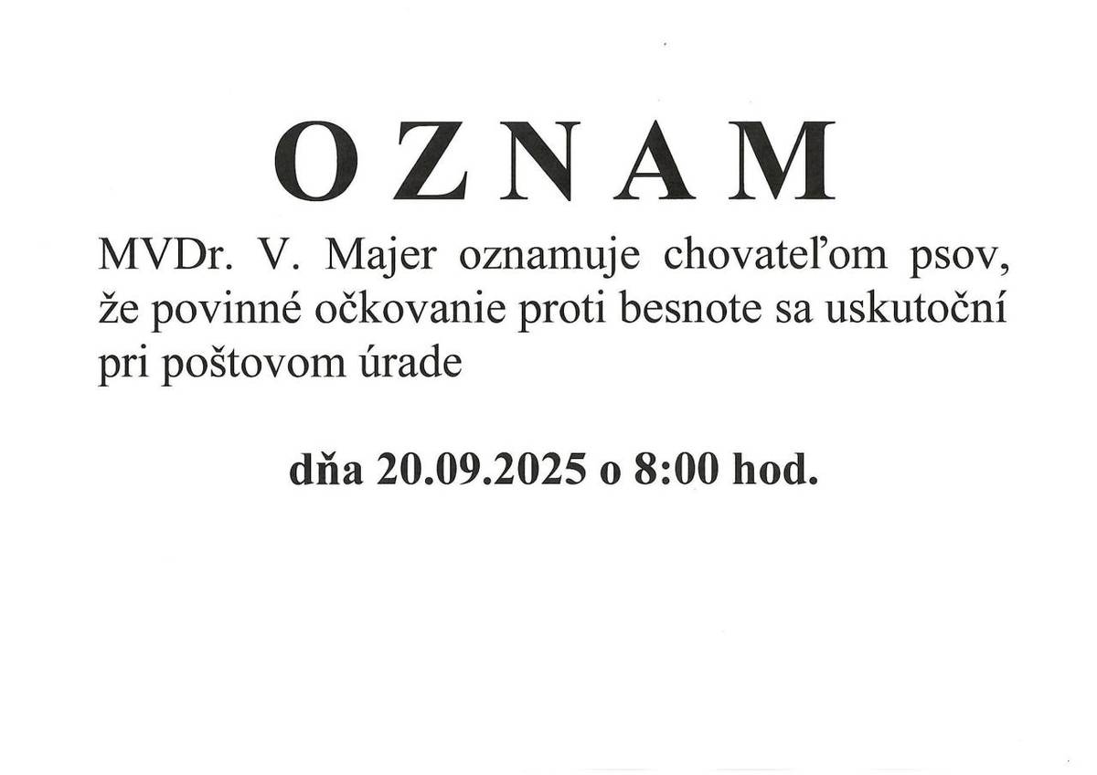MVDr. V. Majer informuje chovateľov psov o povinnom očkovaní proti besnote, ktoré sa uskutoční dňa 20.09.2025 pri poštovom úrade o 8:00 hod.