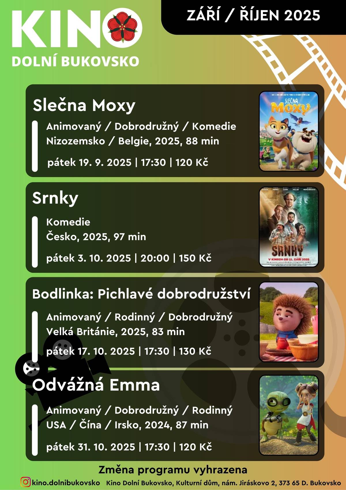 19.9. Slečna Moxy 3.10. Srnky 17.10. Bodlinka: Pichlavé dobrodružství 31.10. Odvážná Emma