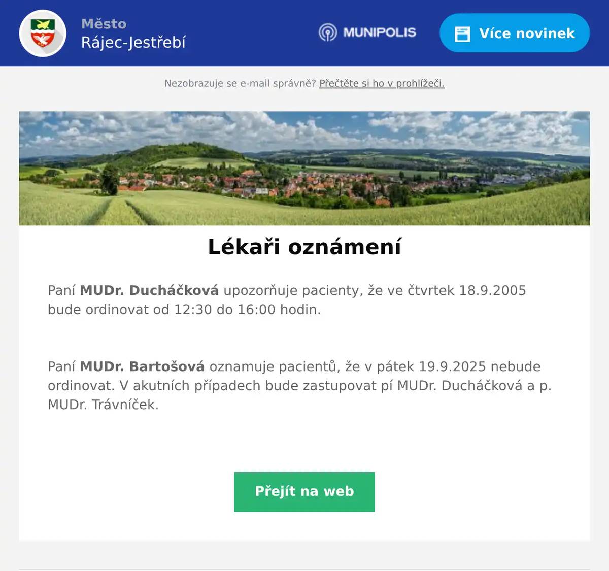 Paní MUDr. Ducháčková upozorňuje pacienty, že ve čtvrtek 18.9.2005 bude ordinovat od 12:30 do 16:00 hodin.  Paní MUDr. Bartošová oznamuje pacientů, že v pátek 19.9.2025 nebude ordinovat. V akutních případech bude zastupovat pí MUDr. Ducháčková a p. MUDr. Trávníček. 