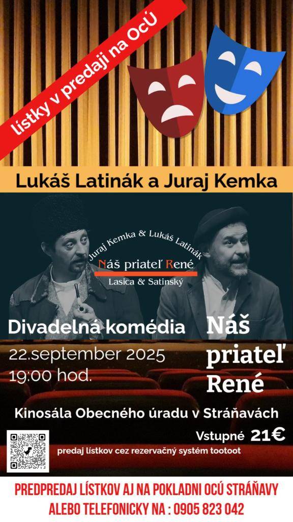 Pripomíname možnosť zakúpenia lístkov na divadelné predstavenie "Náš priateľ René", ktoré sa odohrá už v pondelok 22.9.2025 o 19:00 hod. v kinosále Obecného úradu v Stráňavách.  Nenechajte si újsť herecké výkony Lukáša Latináka a Juraja Kemku.