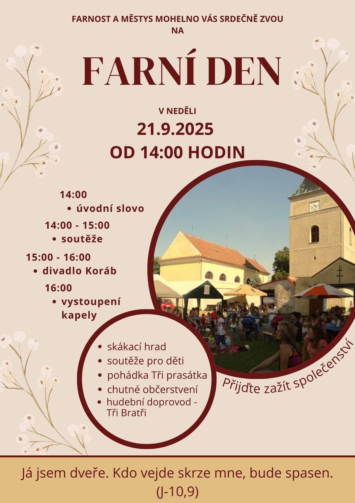 Římskokatolická farnost Mohelno srdečně zve všechny děti, rodiče i prarodiče na Farní den, který se uskuteční v neděli dne 21. září od 14:00 hodin ve farním dvoře v Mohelně. Pro děti budou připravena zábavná stanoviště, hry, skákací hrad, divadelní představení Tři prasátka. Můžete se těšit na chutné občerstvení i hudební doprovod. Jste srdečně zváni!