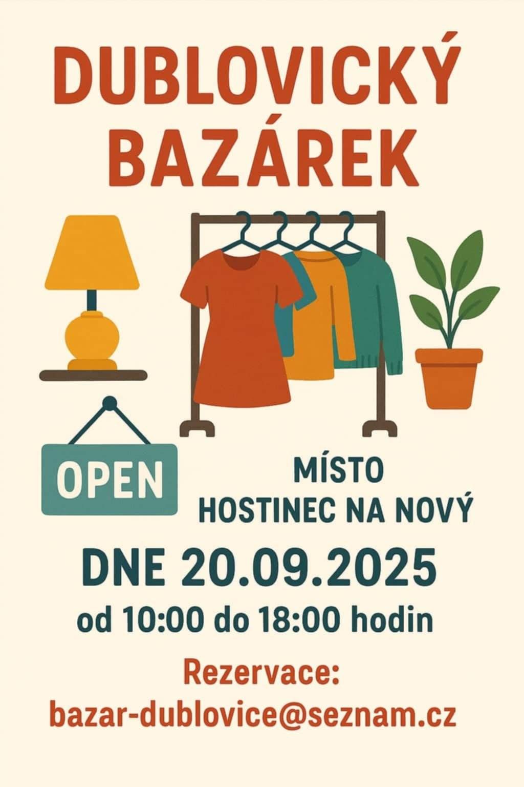 V sobotu 20.9. 2025 v pohostinství Na Nový - pořádají děvčata z Dublovic - DUBLOVICKÝ BAZÁREK. Otevřeno 10:00 - 18:00 hodin. Přijďte nakoupit, najdete zde spoustu věcí za symbolické ceny (oblečení, hračky, knihy, bytové doplňky, aj.). Těšíme se na Vás.