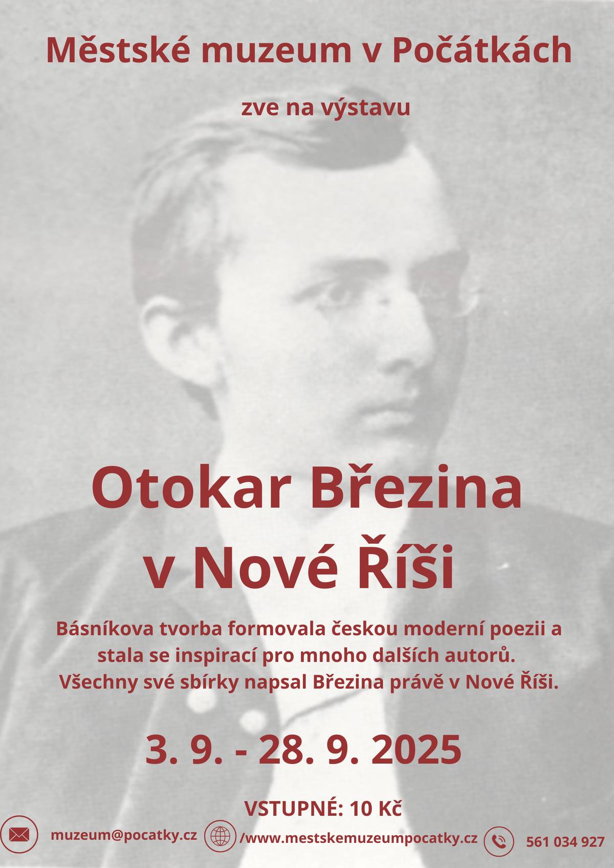 Městské muzeum Počátky zve všechny na výstavu Otokar Březina v Nové Říši. Básníkova tvorba formovala českou moderní poezii a stala se inspirací pro mnoho dalších autorů. Všechny sbírky napsal Březina právě v Nové Říši. 3. 9. - 28. 9. 2025.  Vstupné 10 Kč. tel. 561 034 927, e-mail: muzeum@pocatky.cz, web: www.mestskemuzeumpocatky.cz