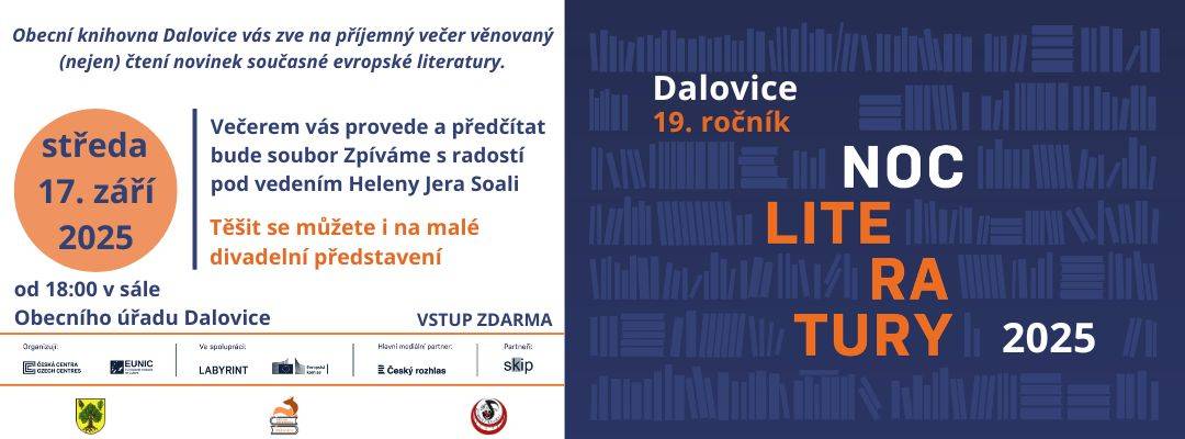 Obecní knihovna Dalovice Vás srdečně zve na NOC LITERATURY - literární podvečer věnovaný nejen čtení současné evropské literatury. Akci pořádáme ve spolupráci s obcí Dalovice a souborem Zpíváme s radostí, který vás celým večer provede. Čekají nás ukázky ze tří současných evropských románů, písničky a také malé divadelní představení.   Těšíme se na Vás ve středu 17. září 2025 od 18:00 v sále obecního úřadu. Program odhadujeme na cca 1,5 hod. Vstup ZDARMA.   Další informace