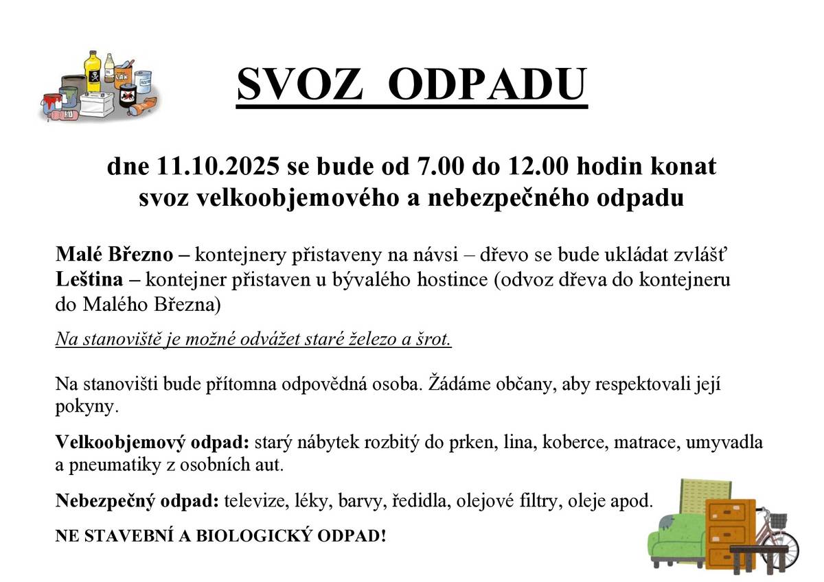 Dne 11.10.2025 se bude od 7.00 do 12.00 hodin konat svoz velkoobjemového a nebezpečného odpadu. Malé Březno – kontejnery přistaveny na návsi – dřevo se bude ukládat zvlášť Leština – kontejner přistaven u bývalého hostince (odvoz dřeva do kontejneru do Malého Března) Na stanoviště je možné odvážet staré železo a šrot.