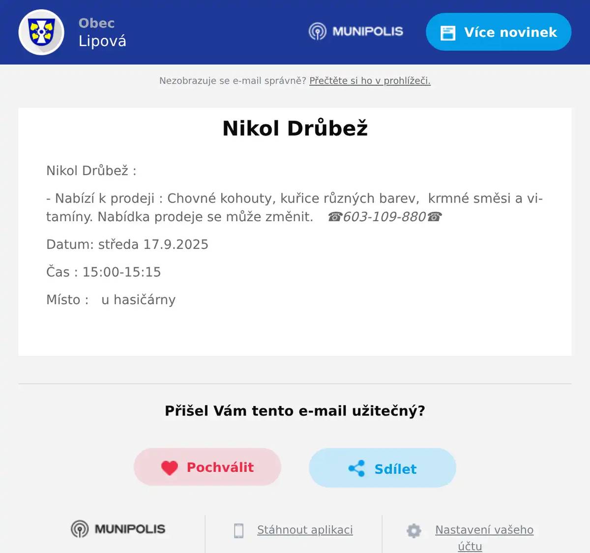 Nikol Drůbež : - Nabízí k prodeji : Chovné kohouty, kuřice různých barev,  krmné směsi a vitamíny. Nabídka prodeje se může změnit.   ☎️603-109-880☎️ Datum: středa 17.9.2025 Čas : 15:00-15:15 Místo :   u hasičárny 