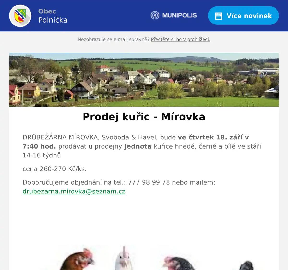 DRŮBEŽÁRNA MÍROVKA, Svoboda & Havel, bude ve čtvrtek 18. září v 7:40 hod. prodávat u prodejny Jednota kuřice hnědé, černé a bílé ve stáří 14-16 týdnů cena 260-270 Kč/ks. Doporučujeme objednání na tel.: 777 98 99 78 nebo mailem: drubezarna.mirovka@seznam.cz  