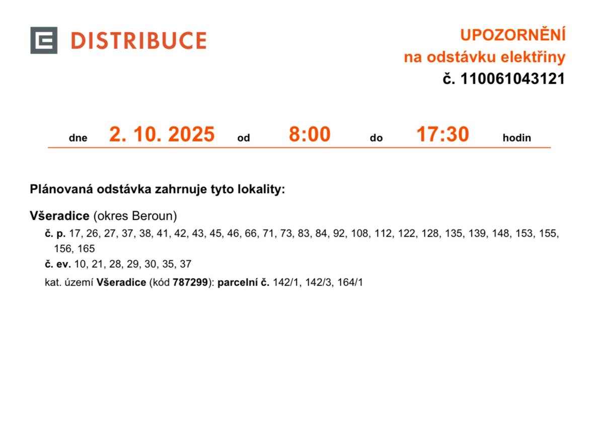 Dne 2. října 2025 od 8:00 do 17:30 hodin proběhne plánovaná odstávka elektřiny ve Všeradicích. č. p. 17, 26, 27, 37, 38, 41, 42, 43, 45, 46, 66, 71, 73, 83, 84, 92, 108, 112, 122, 128, 135, 139, 148, 153, 155,  156, 165  č. ev. 10, 21, 28, 29, 30, 35, 37