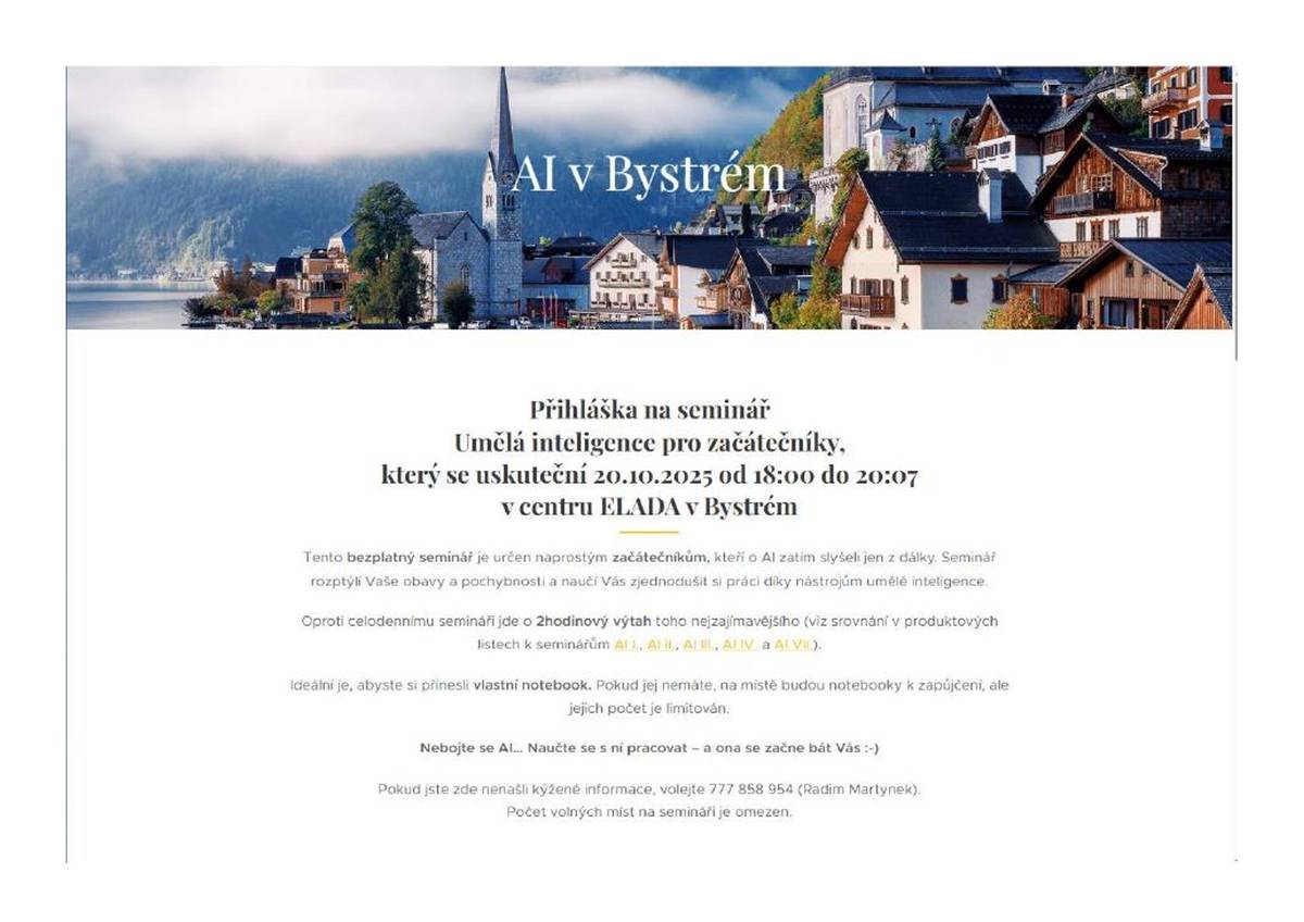 v termínu 20.10. od 18 h pořádáme v centru Elada bezplatný seminář na téma umělé inteligence – viz https://www.akademie-vzdelavani.cz/ai-bystre/.