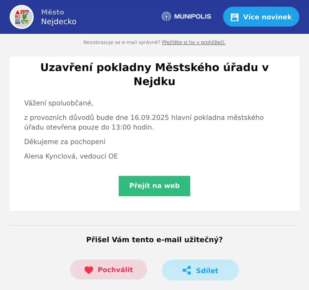 Vážení spoluobčané, z provozních důvodů bude dne 16.09.2025 hlavní pokladna městského úřadu otevřena pouze do 13:00 hodin. Děkujeme za pochopení Alena Kynclová, vedoucí OE