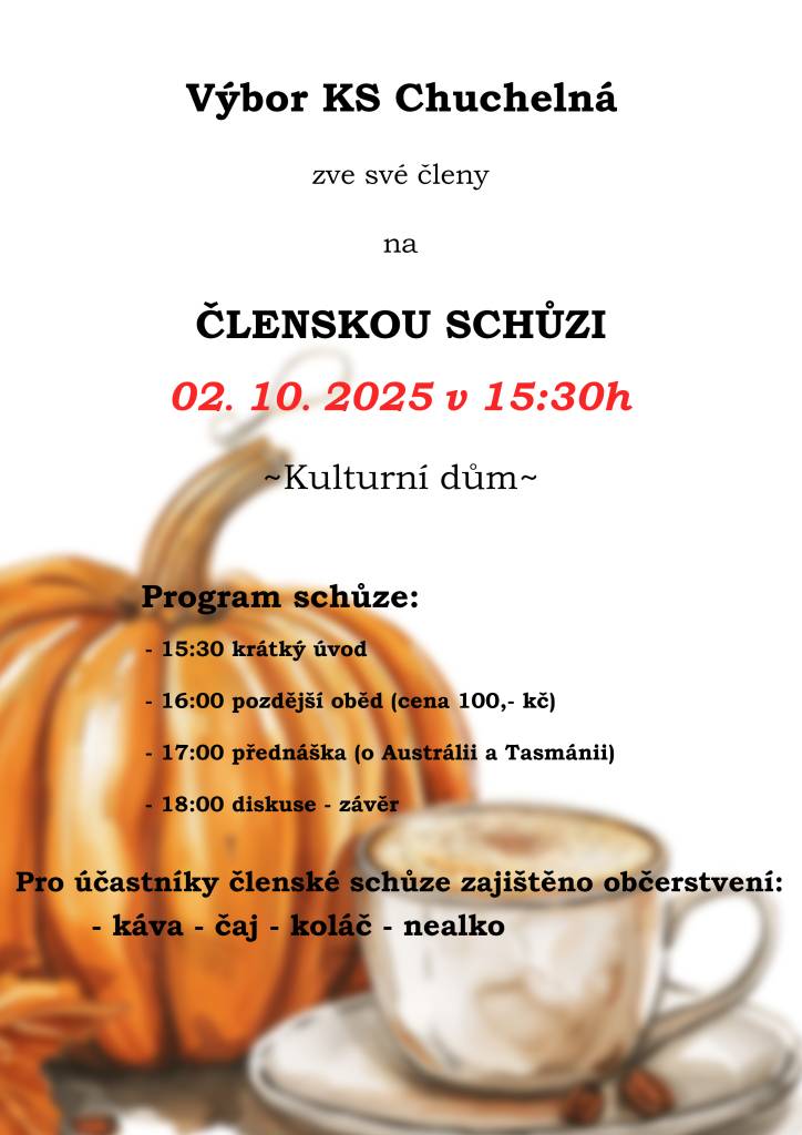 Výbor KS Chuchelná zve všechny své členy na členskou schůzi, která se koná v Kulturním domě 2.10.2025 od 15:30. Program začne v 15:30 krátkým úvodem, poté bude od 16:00 podáván pozdější oběd za cenu 100 Kč. Následovat bude přednáška o Austrálii a Tasmánii v 17:00 a diskuse od 18:00.