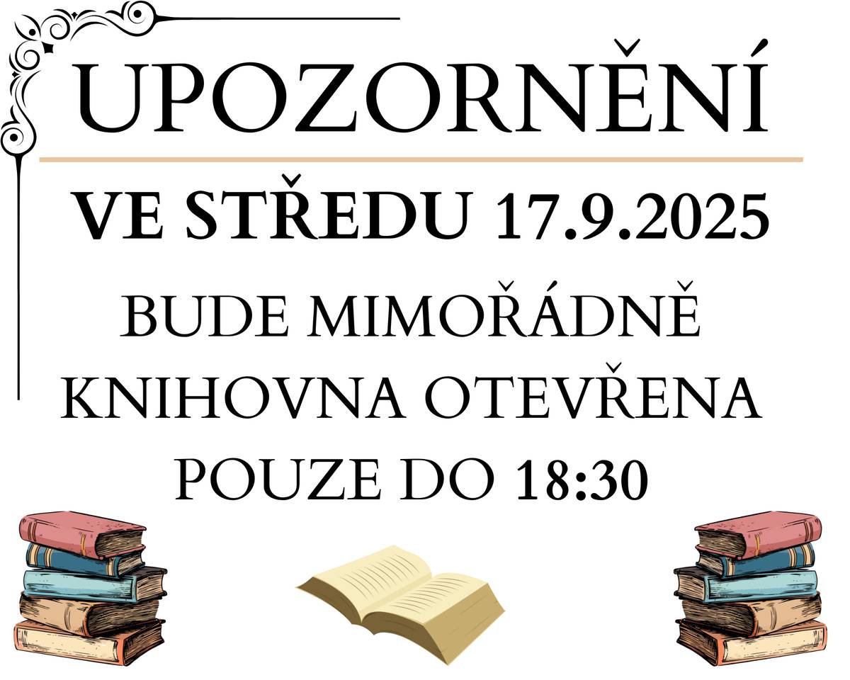 UPOZORNĚNÍ: VE STŘEDU 17.9.2025 BUDE MIMOŘÁDNĚ KNIHOVNA OTEVŘENA POUZE DO 18:30.