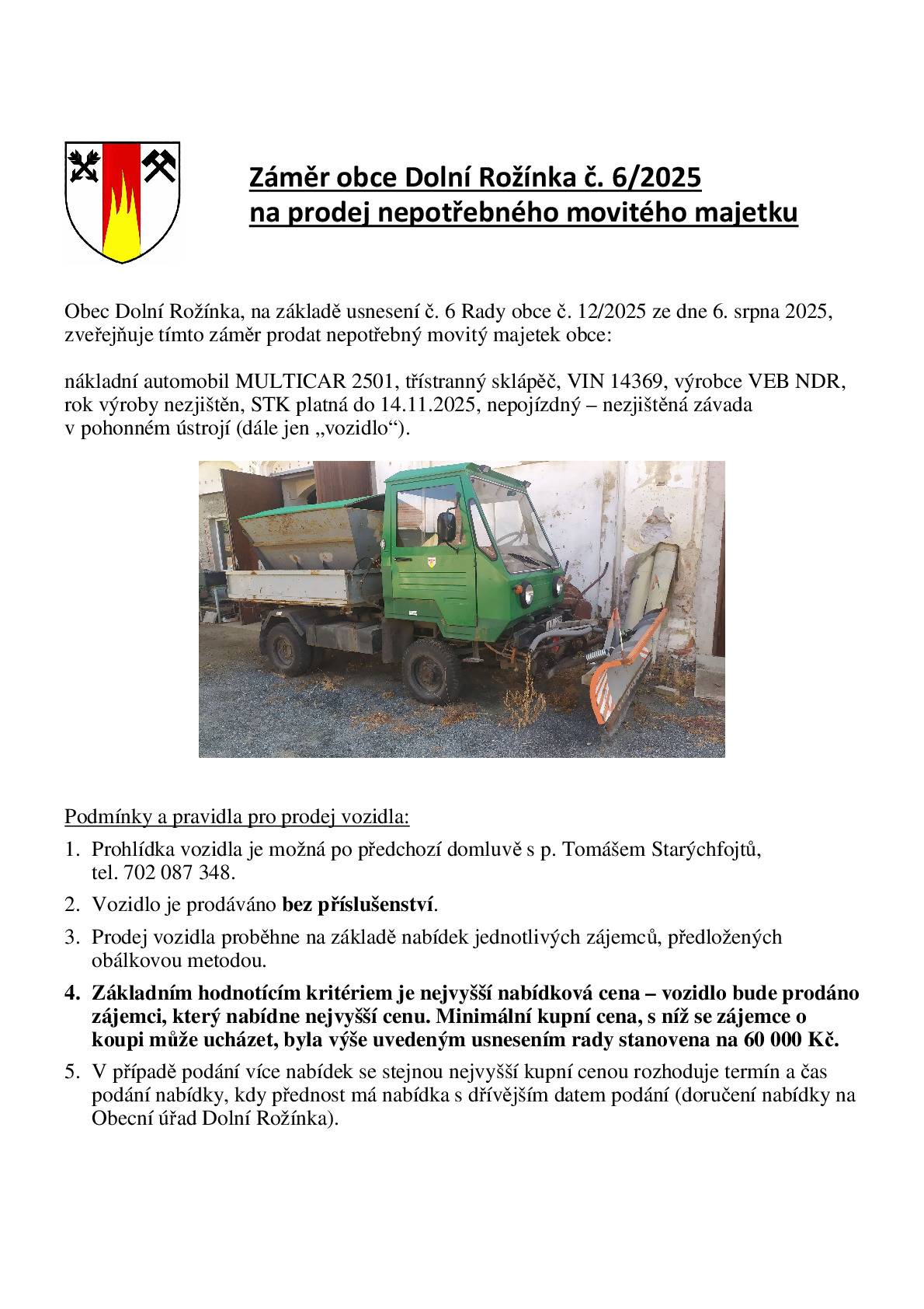 Obec Dolní Rožínka prodává nákladní automobil MULTICAR 2501, třístranný sklápěč, VIN 14369, výrobce VEB NDR, rok výroby nezjištěn, STK platná do 14.11.2025, nepojízdný (blíže nezjištěná závada v pohonném ústrojí).  Veškeré bližší info naleznete zde: