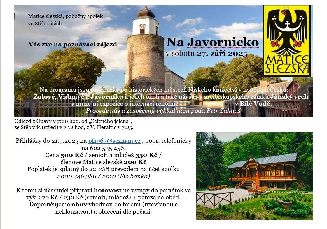 Matice slezská, pobočný spolek ve Stěbořicích Vás srdečně zve na poznávací zájezd autobusem na Javornicko. Akce se koná 27.9.2025. Cena 500 Kč, senioři a mládež 350 Kč. Přihlášky do 21.9.2025 na email pf1967@seznam, popř. 602535456.