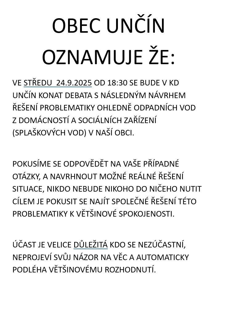 VE STŘEDU  24.9.2025 OD 18:30 SE BUDE V KD UNČÍN KONAT DEBATA S NÁSLEDNÝM NÁVRHEM ŘEŠENÍ PROBLEMATIKY OHLEDNĚ SPLAŠKOVÝCH VOD V NAŠÍ OBCI. UČAST DŮLEŽITÁ!!