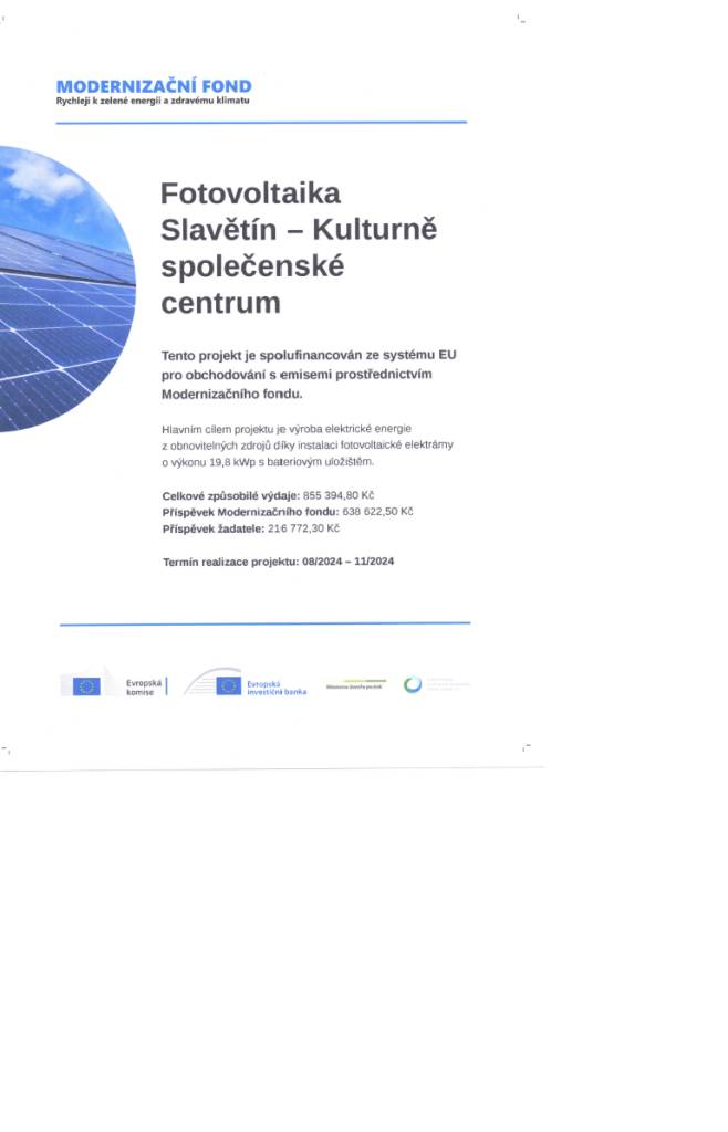 V Slavětíně se uskutečnil projekt zaměřený na výrobu elektrické energie z obnovitelných zdrojů, konkrétně prostřednictvím instalace fotovoltaické elektrárny. Tato elektrárna s výkonem 19,8 kWp bude vybavena bateriovým uložištěm a je spolufinancována z Modernizačního fondu EU.