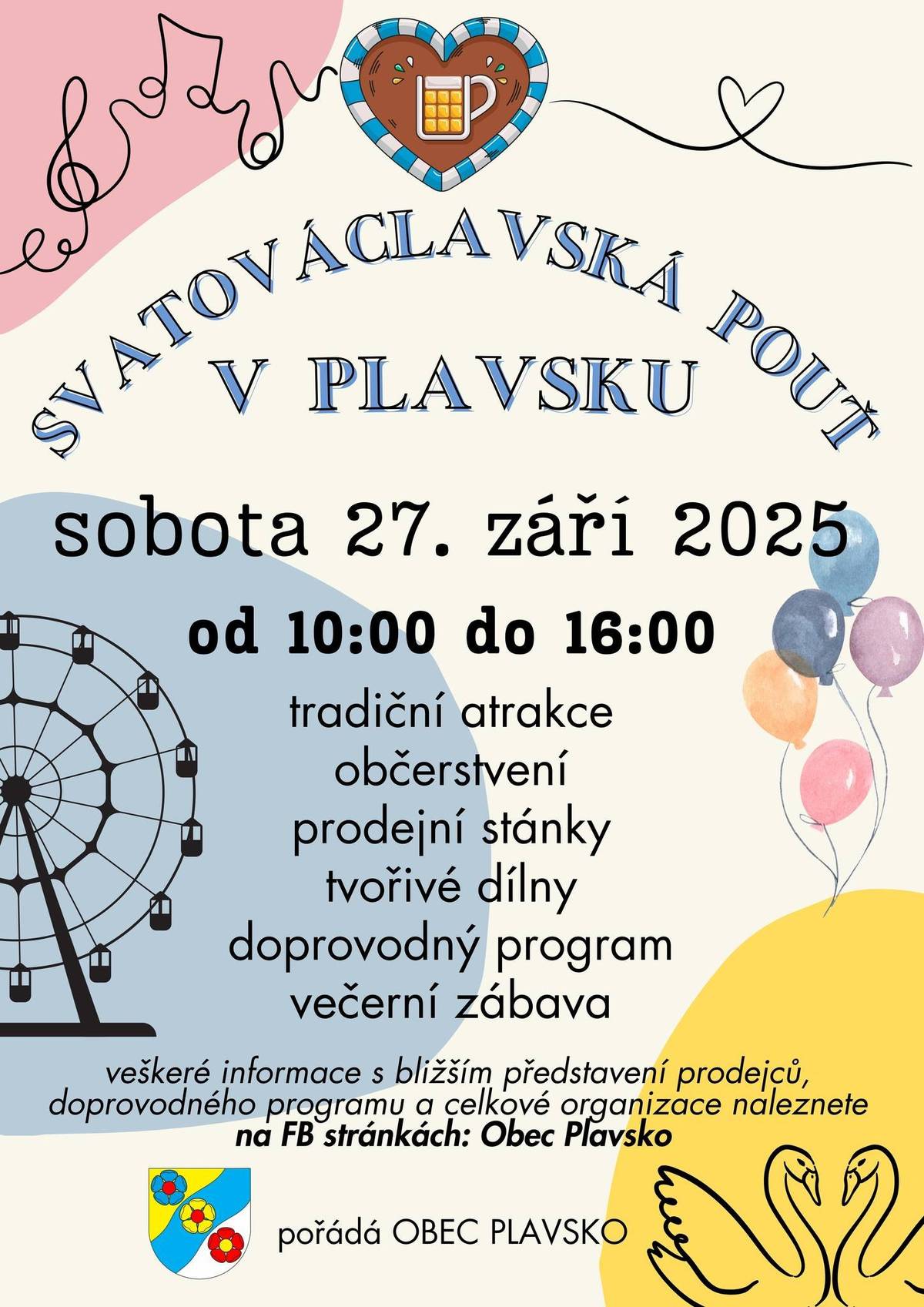 Obec Plavsko srdečně zve všechny občany a návštěvníky na 3. ročník Svatováclavské pouti, která se uskuteční v sobotu 27. září 2025 od 10:00 do 16:00. V obecním parku i ve škole bude po celý den připraven bohatý program pro děti i dospělé – pouťové atrakce, stánky, občerstvení i tvořivé dílny. Den zakončí od 20:00 večerní pouťová diskotéka v sále kulturního domu s DJ Karlem Veselým. Těšíme se na Vaši účast.