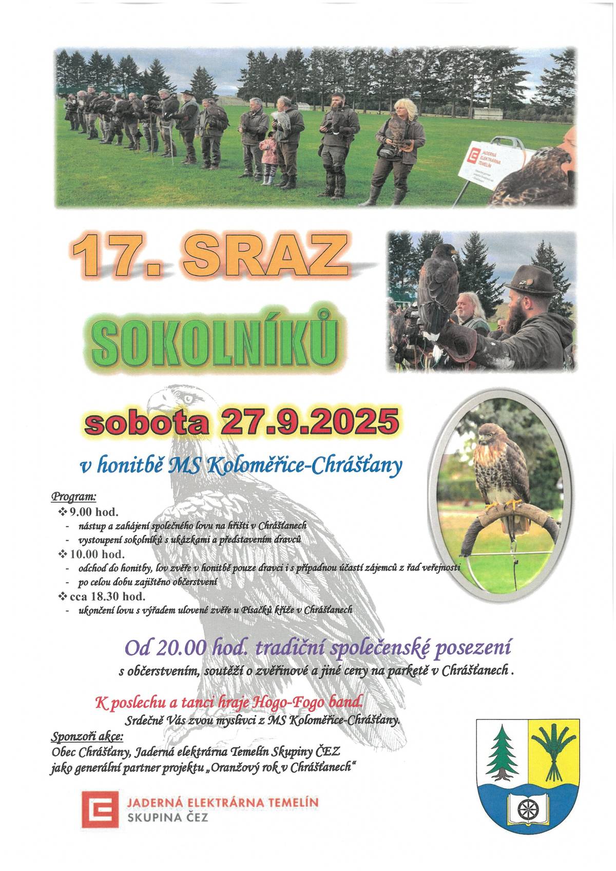 V sobotu 27.09.2024 proběhne již 17. ROČNÍK SRAZU SOKOLNÍKŮ v honitbě MS Koloměřice - Chrášťany. Těšit se můžete na zajímavý program, který začíná od 09:00 hod. na hřišti v Chrášťanech. Od 20:00 hod. následuje na parketě v Chrášťanech tradiční společenské posezení s občerstvením a soutěží o zvěřinové a jiné ceny. K poslechu i tanci hraje Hogo-Fogo band. Srdečně Vás zvou myslivci z MS Koloměřice-Chrášťany.